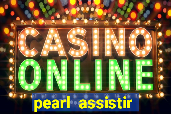 pearl assistir online megaflix